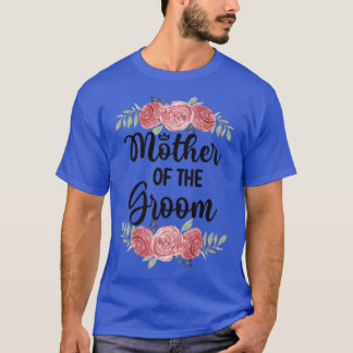 Mother Of The Groom Wedding Party Groom Shower Mum T-Shirt