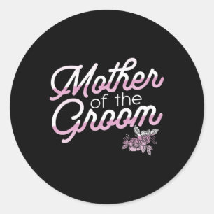 Mother Of The Groom Wedding Rehearsal For Bride To Classic Round Sticker