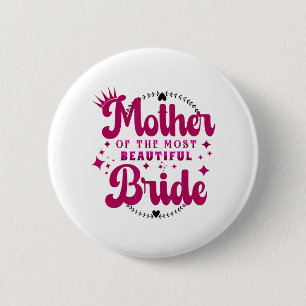 Mother Of The Most Beautiful Bride1 6 Cm Round Badge