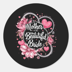 Mother Of The Most Beautiful Bride Classic Round Sticker