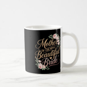 Mother Of The Most Beautiful Bride, Wedding Bridal Coffee Mug