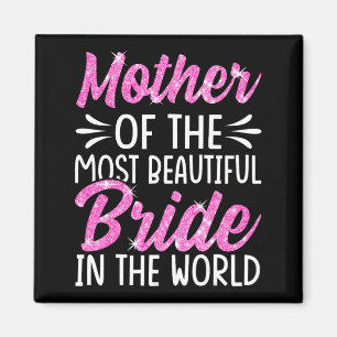 Mother Of The Most Beautiful Bride Wedding Bridal Magnet