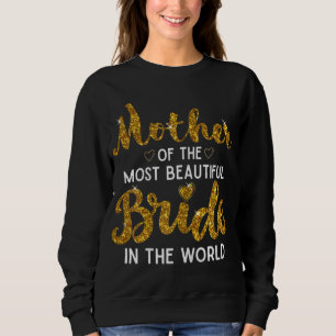 Mother of the Most Beautiful Bride Wedding Bridal Sweatshirt