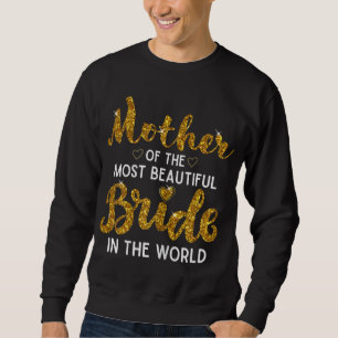 Mother of the Most Beautiful Bride Wedding Bridal  Sweatshirt