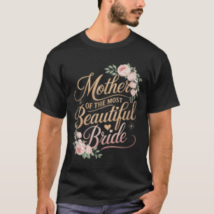 Mother Of The Most Beautiful Bride, Wedding Bridal T-Shirt