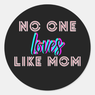Mother’s Day Gift – No One Loves Like Mom  Classic Round Sticker