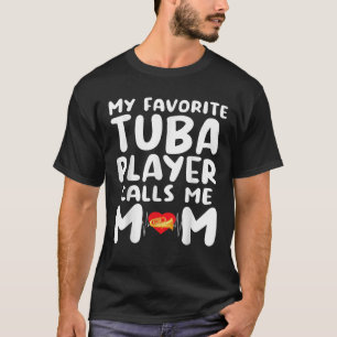 Mother s Day My Favourite Tuba Player Calls Me Mum T-Shirt