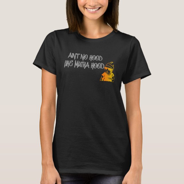 Mother s Day New Mum Motherhood Street Ain No Hood T-Shirt (Front)