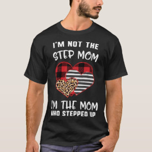 Mother s Day Not Step Mum I m Who Stepped Up Heart T-Shirt