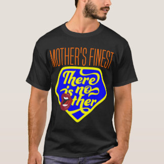 Mother’s Finest There Is No Other Classic T-Shirt
