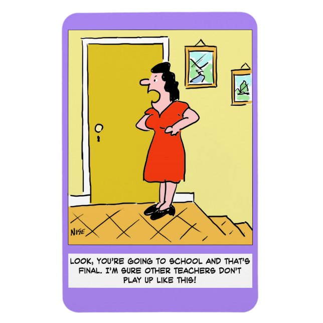 Mother tells teacher, "You've got to go to school" Magnet (Vertical)