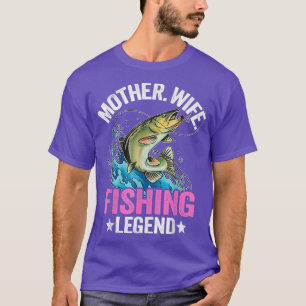 Mother Wife Fishing Legend Fisherwoman Grandma Mom T-Shirt