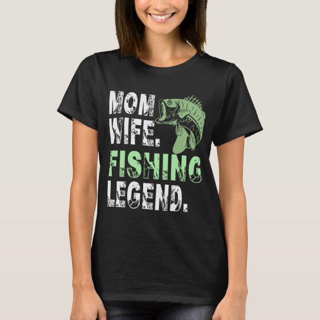 Mother. Wife. Fishing Legend T-Shirt (Front)