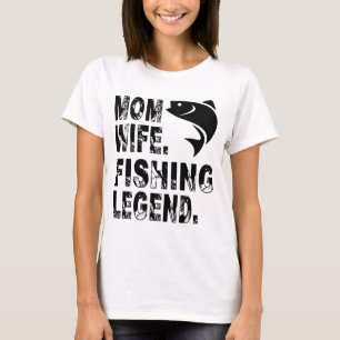 Mother. Wife. Fishing Legend T-Shirt