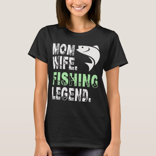 Mother Wife Fishing Legend T-Shirt (Front)
