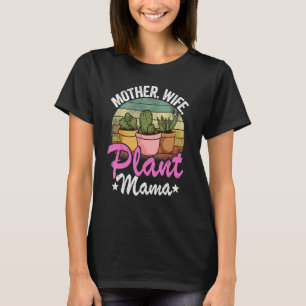 Mother Wife Plant Mama Succulent Gardener Mum Plan T-Shirt