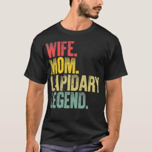 Mother Women Funny Gift  Wife Mum Lapidary Legend  T-Shirt