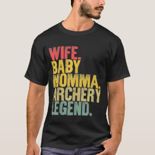 Mother Women Funny  Wife Baby Momma Archery Legend T-Shirt