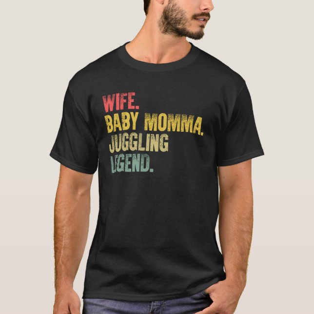 Mother Women   Wife Baby Momma Juggling Legend T-Shirt (Front)