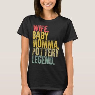 Mother Women Wife Baby Momma Pottery Legend T-Shirt
