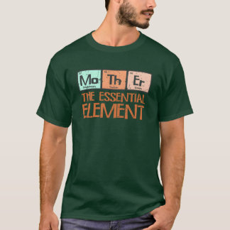 Motherhe essential element mother T-Shirt
