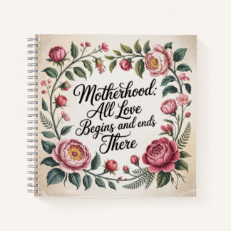 Motherhood: All Love Begins And Ends There Notebook