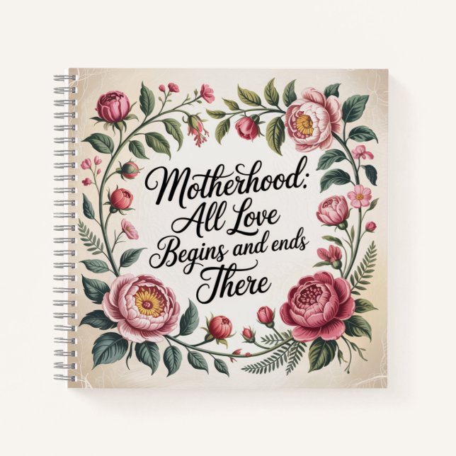 Motherhood: All Love Begins And Ends There Notebook (Front)