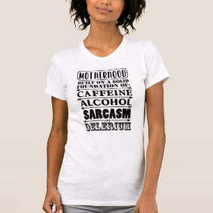 Motherhood   Caffeine Alcohol Sarcasm Delirium T-Shirt