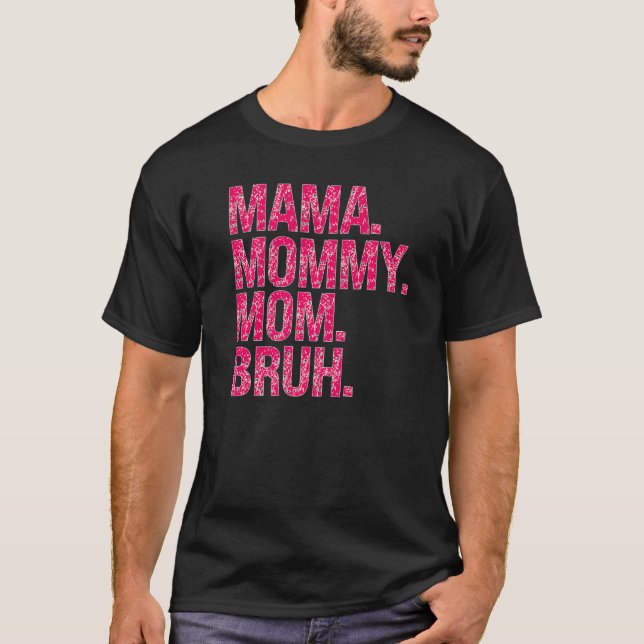 Motherhood Happy Mothersmama Mummy Mum Bruh For Mo T-Shirt (Front)