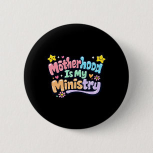 Motherhood Is Ministry Faith Family Mothers Day 6 Cm Round Badge