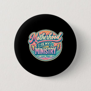Motherhood Is Ministry Faith Family Mothers Day 6 Cm Round Badge