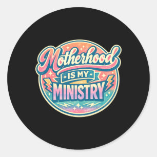 Motherhood Is Ministry Faith Family Mothers Day Classic Round Sticker