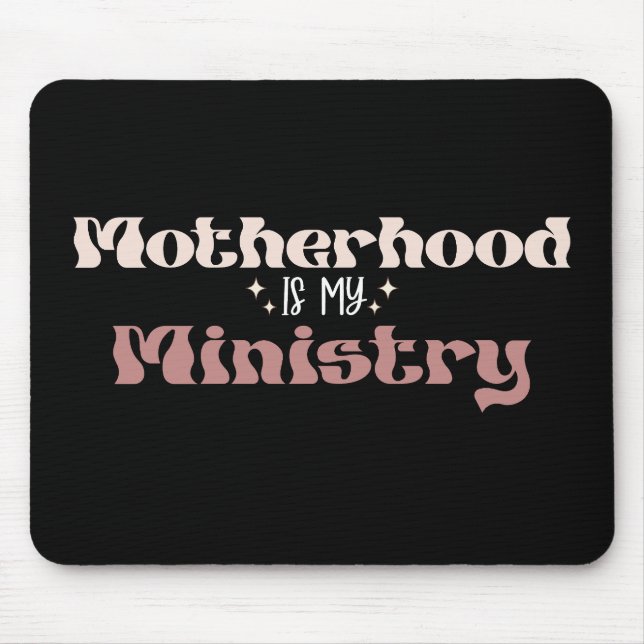 Motherhood Is My Ministry Mum Mother's Day Mouse Pad (Front)