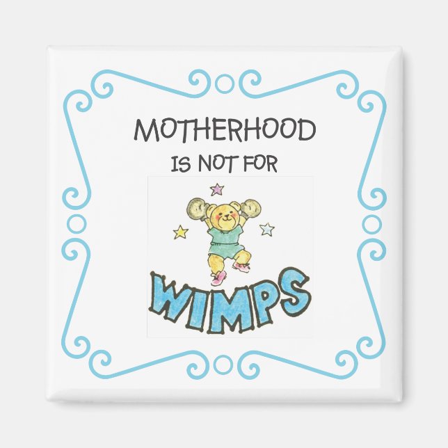 Motherhood Is Not For Wimps Teddy Bear Magnet (Front)