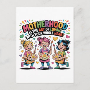 Motherhood Is The Art Of Loving With Your Heart Postcard