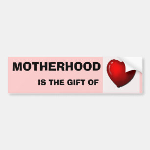 MOTHERHOOD IS THE GIFT OF LOVE BUMPER STICKER