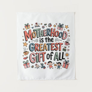 Motherhood Is The Greatest Gift Of All Tapestry