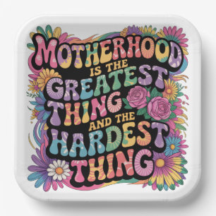 Motherhood Is The Greatest Thing And The Hardest Paper Plate
