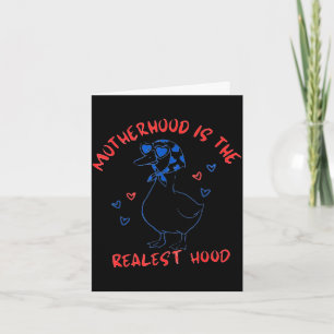 Motherhood is the realest hood silly goose card