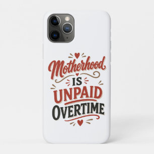 Motherhood Is Unpaid Overtime Mothers Day iPhone 11 Pro Case