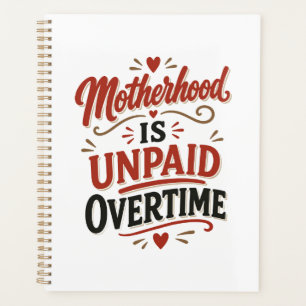 Motherhood Is Unpaid Overtime Mothers Day Planner