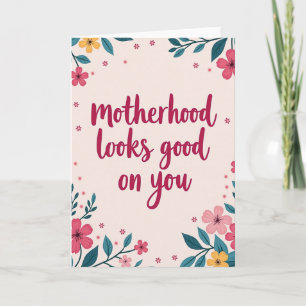 Motherhood Looks Good Card