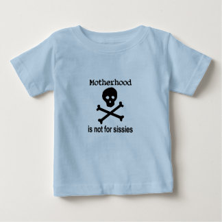 Motherhood not for sissies! baby T-Shirt