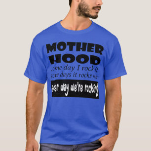 Motherhood someday I rock itsome days it rocks me T-Shirt