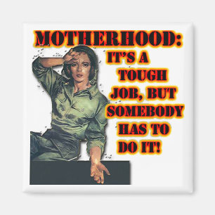 Motherhood: Tough Job Magnet