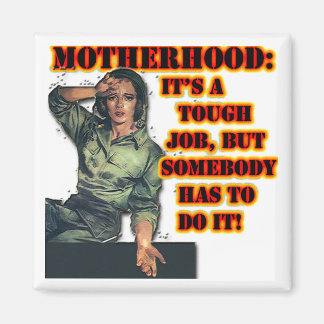 Motherhood: Tough Job Magnet