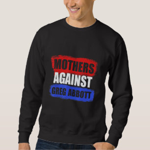 Mothers Against Greg Abbott Texas Anti Abbott Sweatshirt