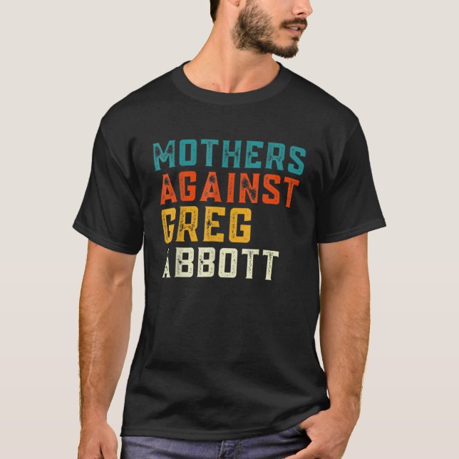 Mothers Against Greg Abbott Texas Anti Abbott T-Shirt (Front)