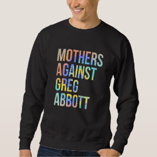 Mothers Against Greg Abbott Texas Anti Abbott Tie  Sweatshirt