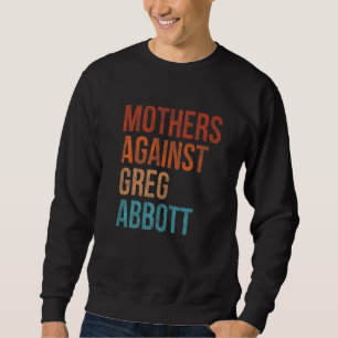 Mothers Against Greg Abbott Texas Anti Abbott Vint Sweatshirt